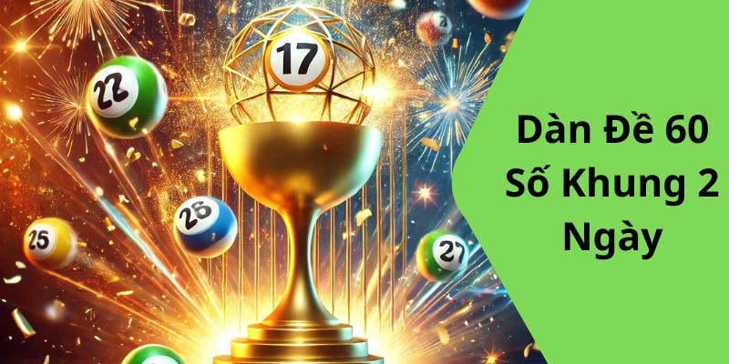 Dàn Đề 60 Số Khung 2 Ngày 188BET – Chiến Lược Xổ Số Chính Xác Và Hiệu Quả