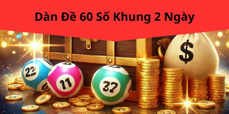 Dàn Đề 60 Số Khung 2 Ngày 188BET – Chiến Lược Xổ Số Chính Xác Và Hiệu Quả