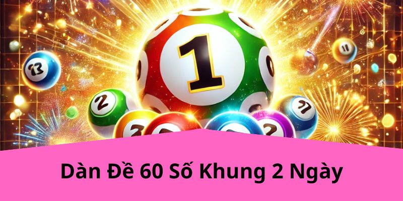 Dàn Đề 60 Số Khung 2 Ngày 188BET – Chiến Lược Xổ Số Chính Xác Và Hiệu Quả