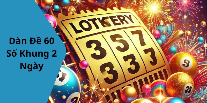 Dàn Đề 60 Số Khung 2 Ngày 188BET – Chiến Lược Xổ Số Chính Xác Và Hiệu Quả