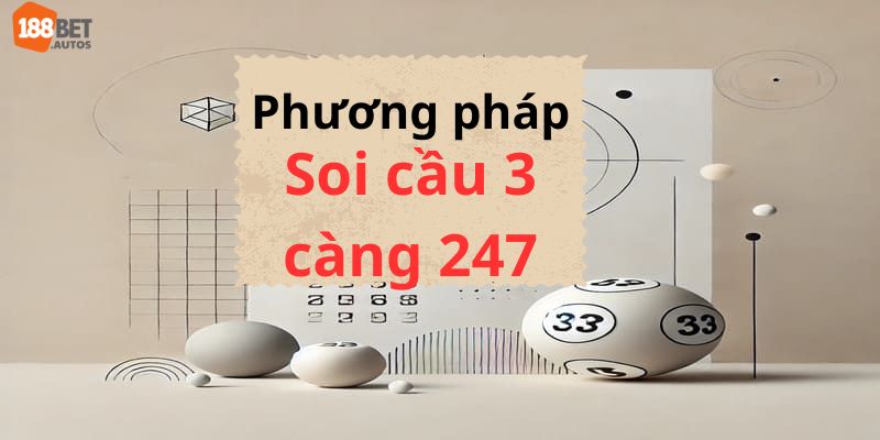 Phương pháp soi cầu 3 càng 247